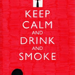 keep-calm-and-drink-and-smoke-6d80a16dd7a864ec6e555e6c5afd7ddb.jpg